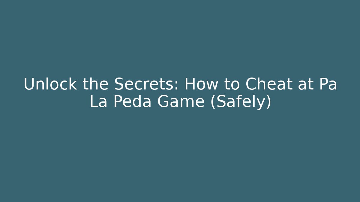 Unlock the Secrets: How to Cheat at Pa La Peda Game (Safely)