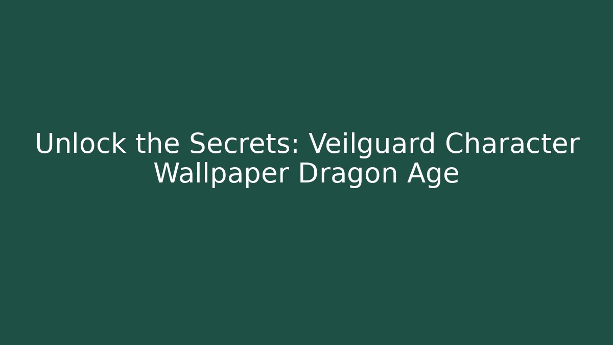 Unlock the Secrets: Veilguard Character Wallpaper Dragon Age
