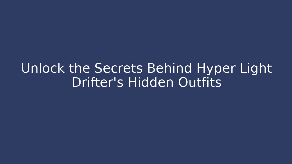 Unlock the Secrets Behind Hyper Light Drifter's Hidden Outfits - Vintage E-Juice