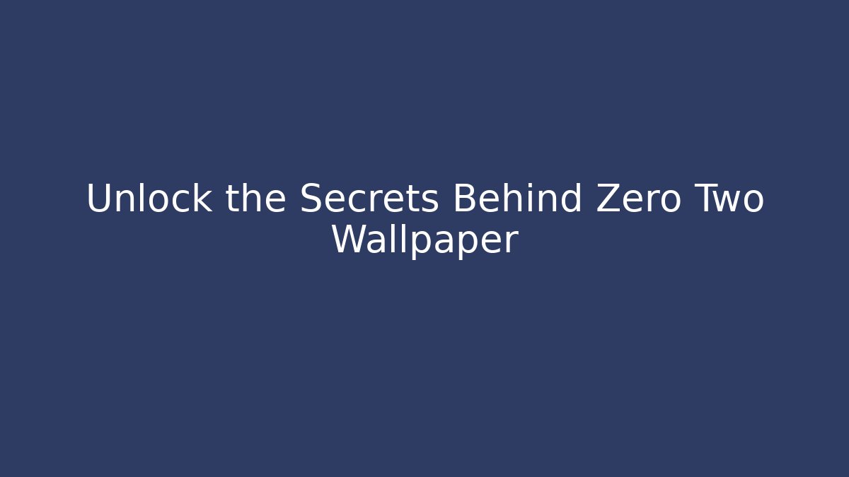 Unlock the Secrets Behind Zero Two Wallpaper - Vintage E-Juice
