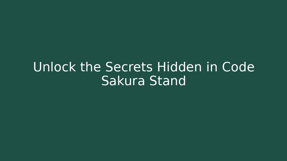 Unlock the Secrets Hidden in Code Sakura Stand
