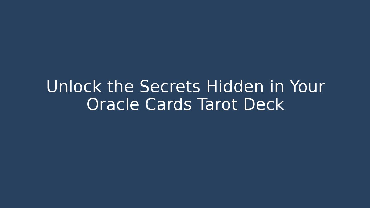 Unlock the Secrets Hidden in Your Oracle Cards Tarot Deck
