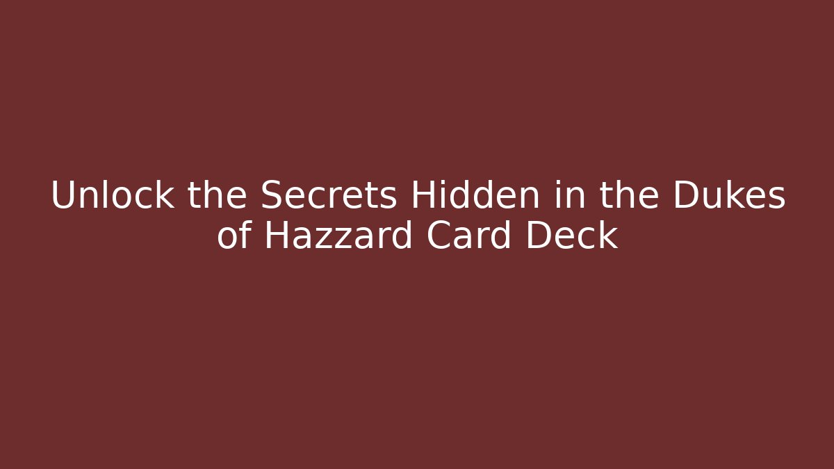Unlock the Secrets Hidden in the Dukes of Hazzard Card Deck
