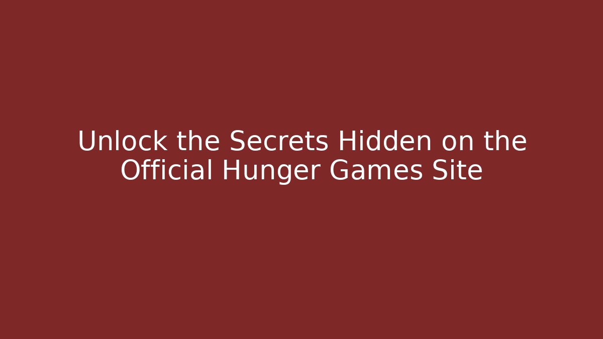 Unlock the Secrets Hidden on the Official Hunger Games Site
