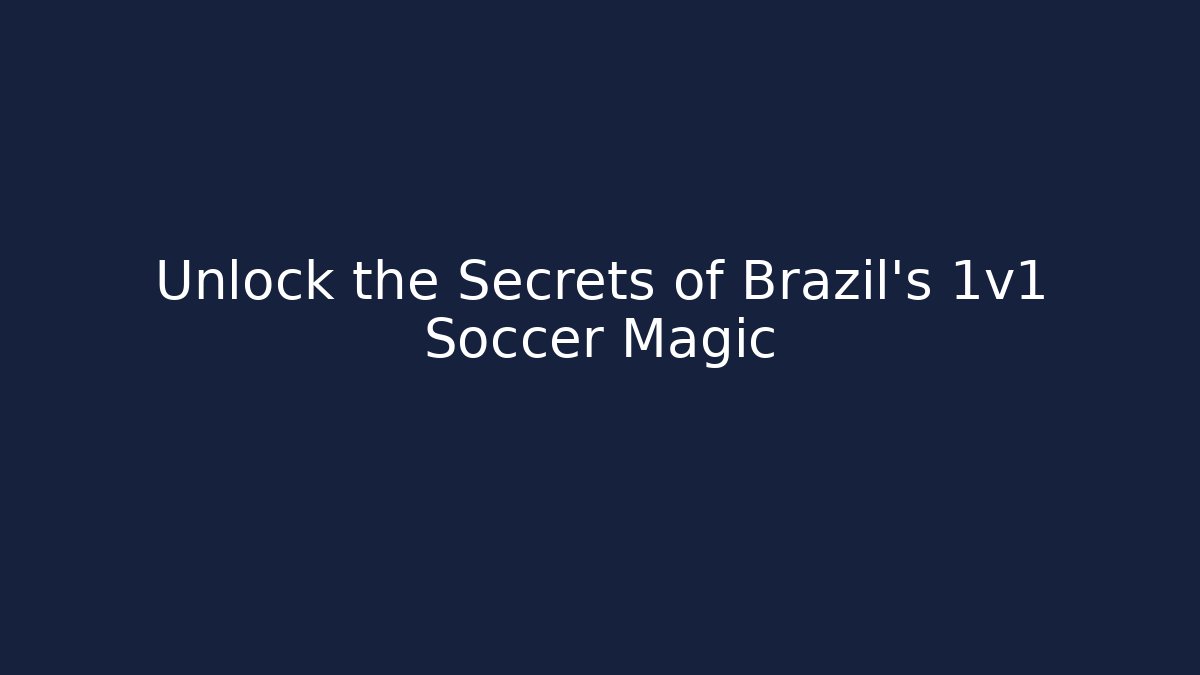 Unlock the Secrets of Brazil's 1v1 Soccer Magic