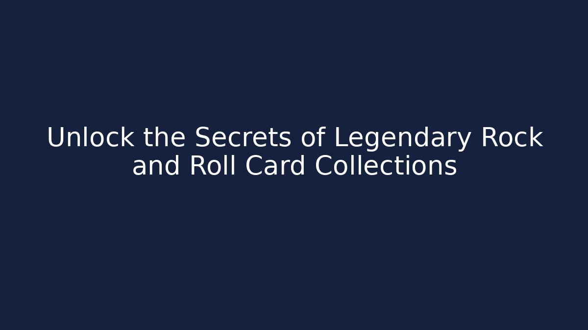 Unlock the Secrets of Legendary Rock and Roll Card Collections