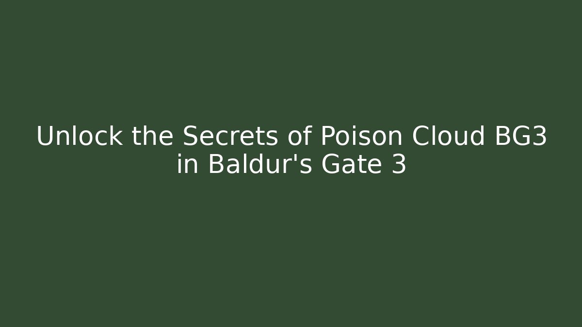 Unlock the Secrets of Poison Cloud BG3 in Baldur's Gate 3