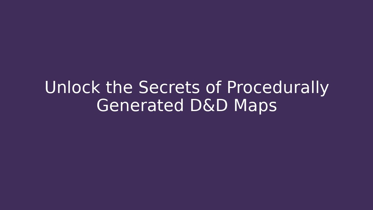 Unlock the Secrets of Procedurally Generated D&D Maps
