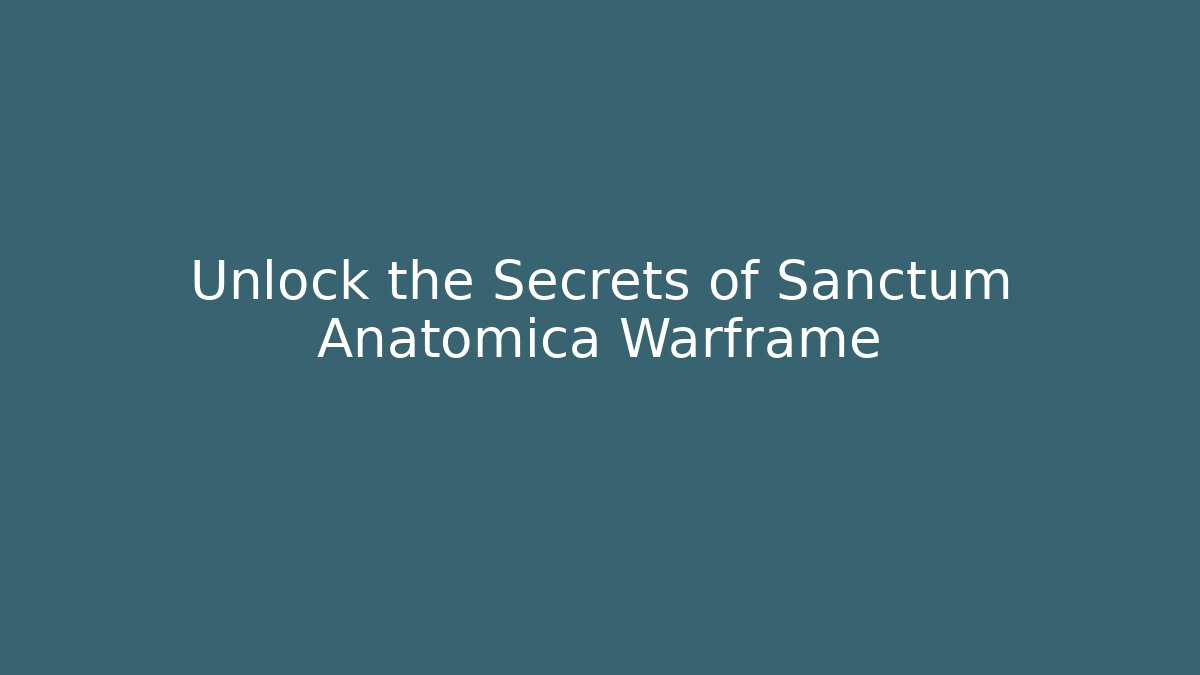 Unlock the Secrets of Sanctum Anatomica Warframe