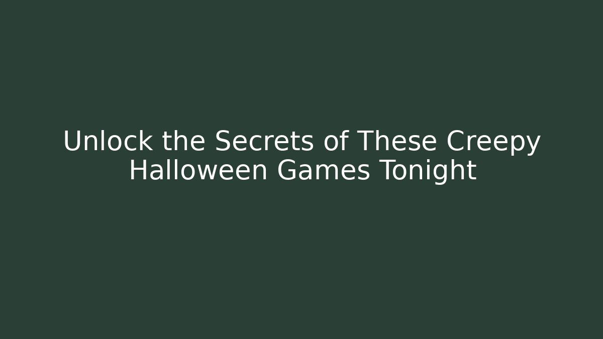 Unlock the Secrets of These Creepy Halloween Games Tonight