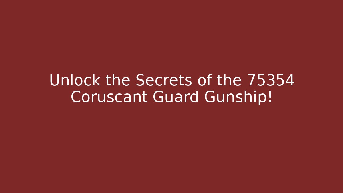 Unlock the Secrets of the 75354 Coruscant Guard Gunship!