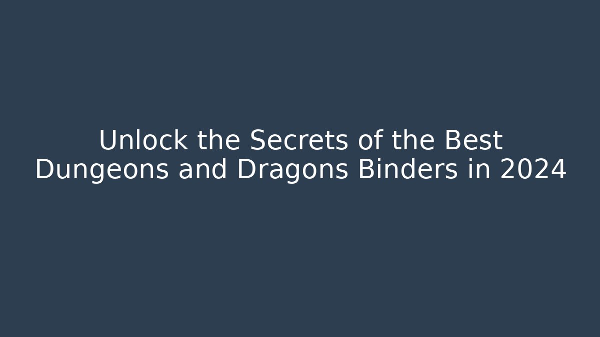 Unlock the Secrets of the Best Dungeons and Dragons Binders in 2024