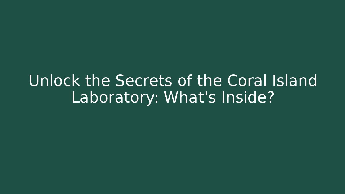 Unlock the Secrets of the Coral Island Laboratory: What's Inside?