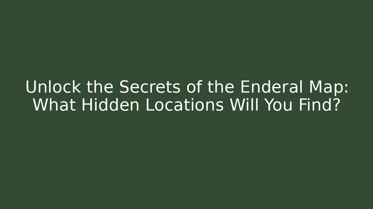 Unlock the Secrets of the Enderal Map: What Hidden Locations Will You Find?