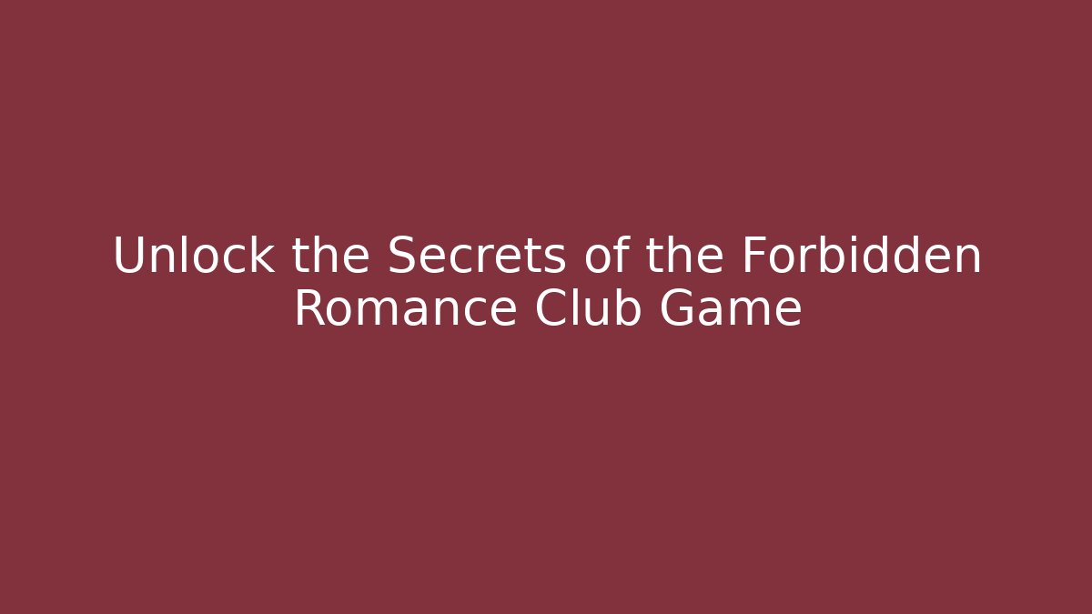 Unlock the Secrets of the Forbidden Romance Club Game
