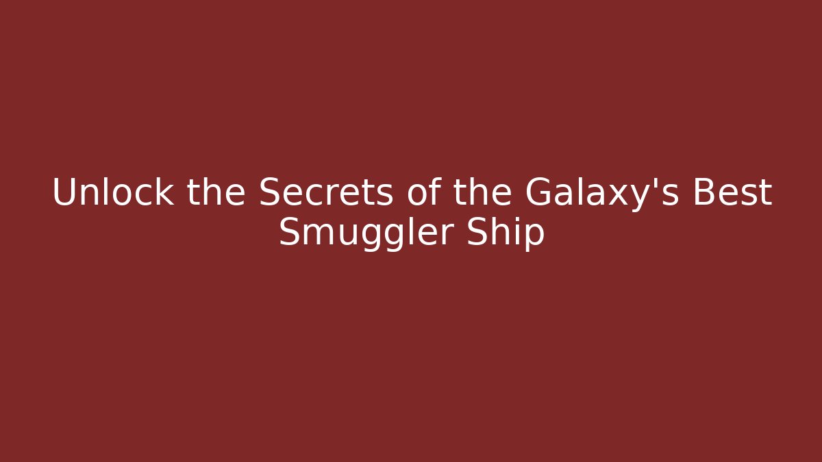 Unlock the Secrets of the Galaxy's Best Smuggler Ship