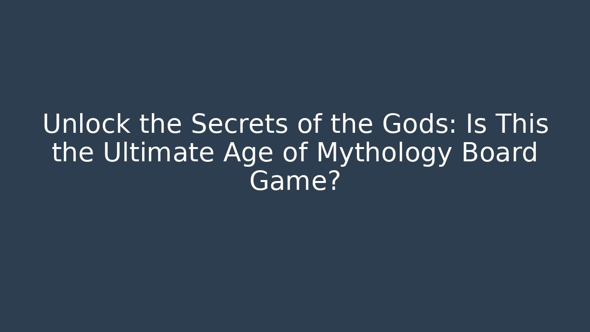 Unlock the Secrets of the Gods: Is This the Ultimate Age of Mythology Board Game?