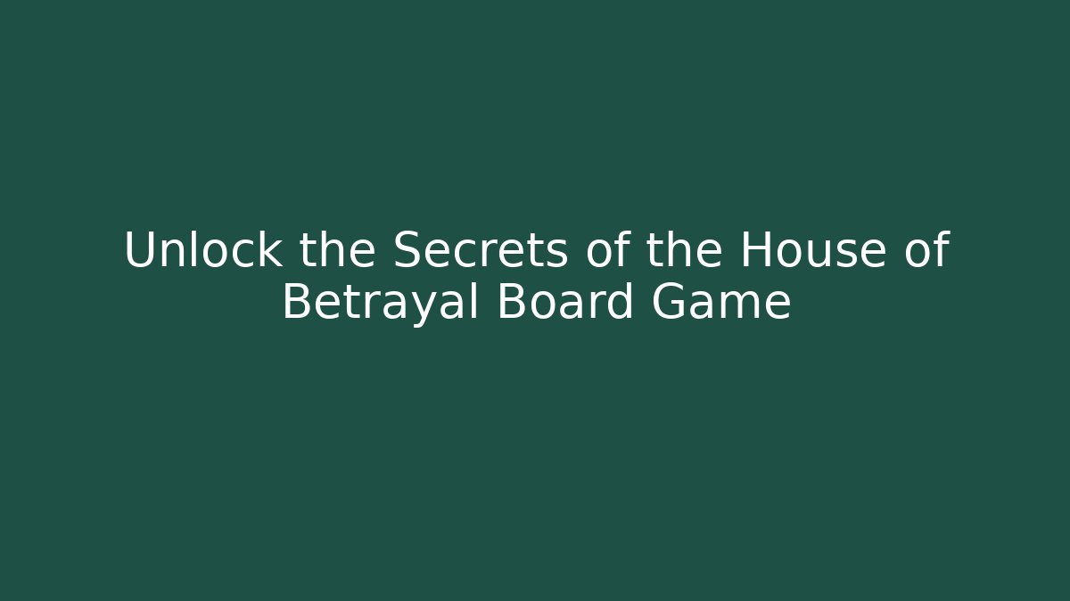Unlock the Secrets of the House of Betrayal Board Game