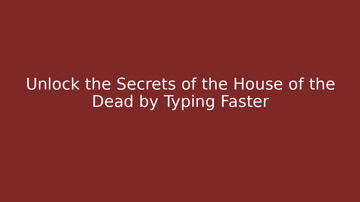 Unlock the Secrets of the House of the Dead by Typing Faster