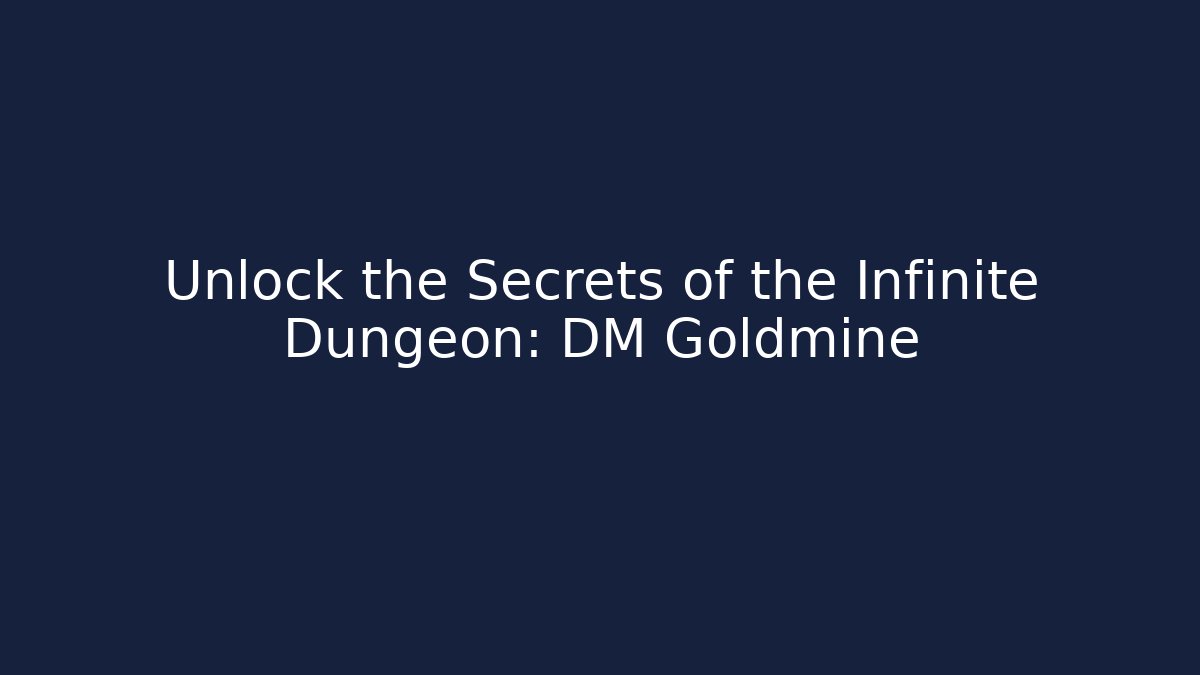 Unlock the Secrets of the Infinite Dungeon: DM Goldmine