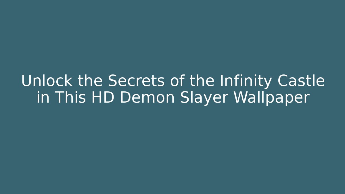 Unlock the Secrets of the Infinity Castle in This HD Demon Slayer Wallpaper