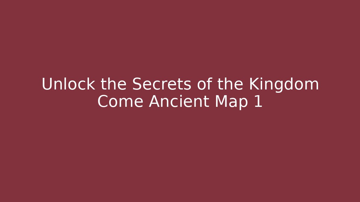 Unlock the Secrets of the Kingdom Come Ancient Map 1 - Vintage E-Juice