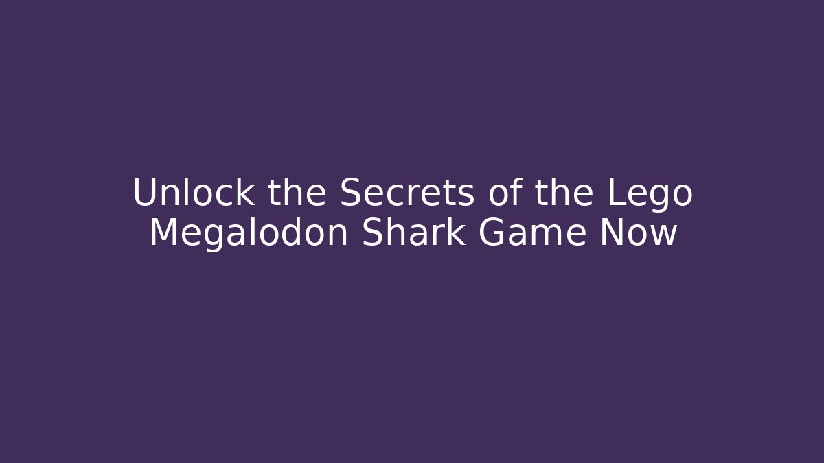 Unlock the Secrets of the Lego Megalodon Shark Game Now