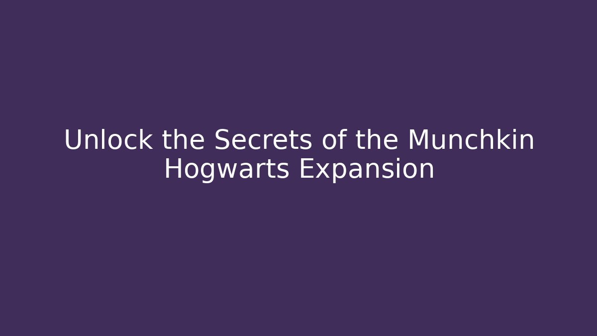 Unlock the Secrets of the Munchkin Hogwarts Expansion
