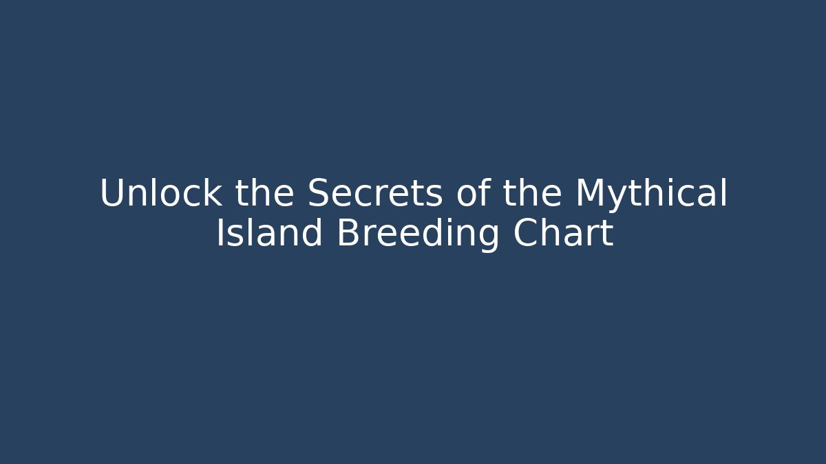 Unlock the Secrets of the Mythical Island Breeding Chart