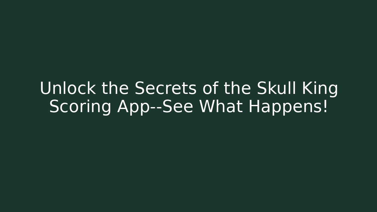 Unlock the Secrets of the Skull King Scoring App—See What Happens!