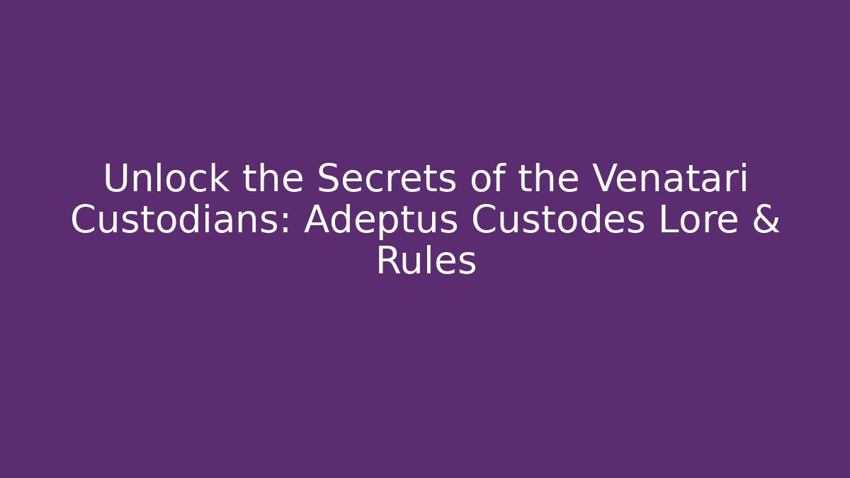 Unlock the Secrets of the Venatari Custodians: Adeptus Custodes Lore & Rules