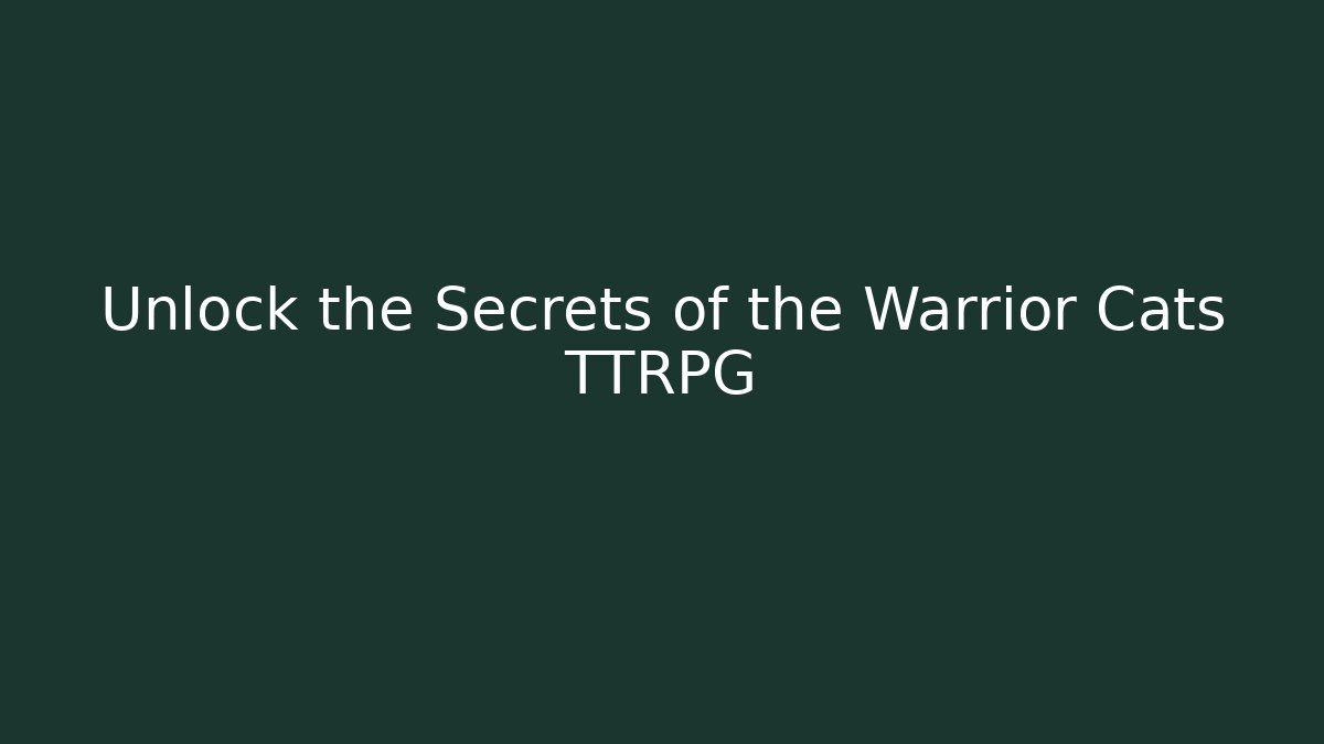 Unlock the Secrets of the Warrior Cats TTRPG
