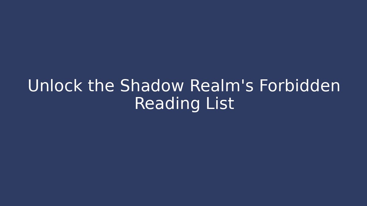 Unlock the Shadow Realm's Forbidden Reading List