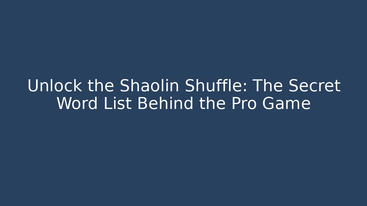 Unlock the Shaolin Shuffle: The Secret Word List Behind the Pro Game