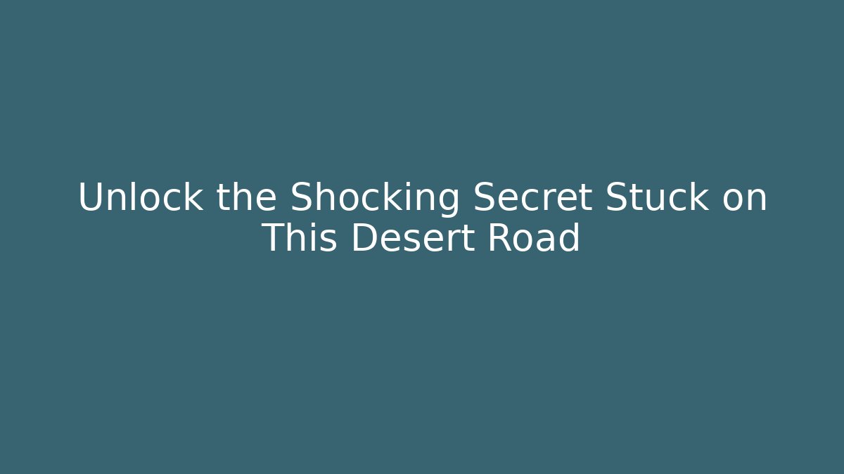 Unlock the Shocking Secret Stuck on This Desert Road