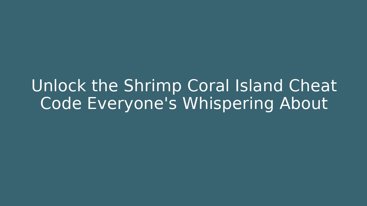 Unlock the Shrimp Coral Island Cheat Code Everyone's Whispering About