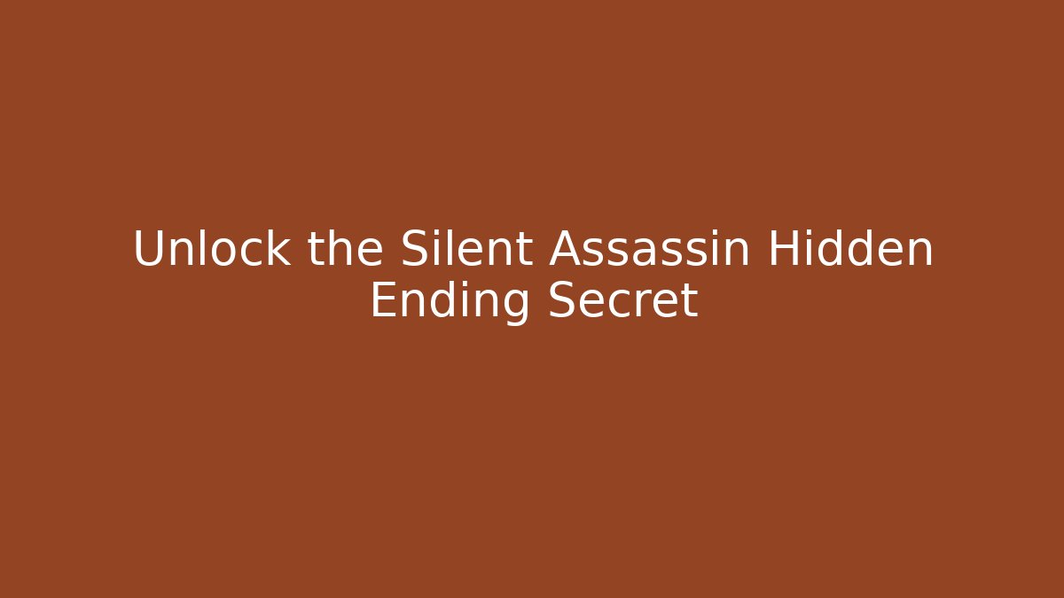 Unlock the Silent Assassin Hidden Ending Secret
