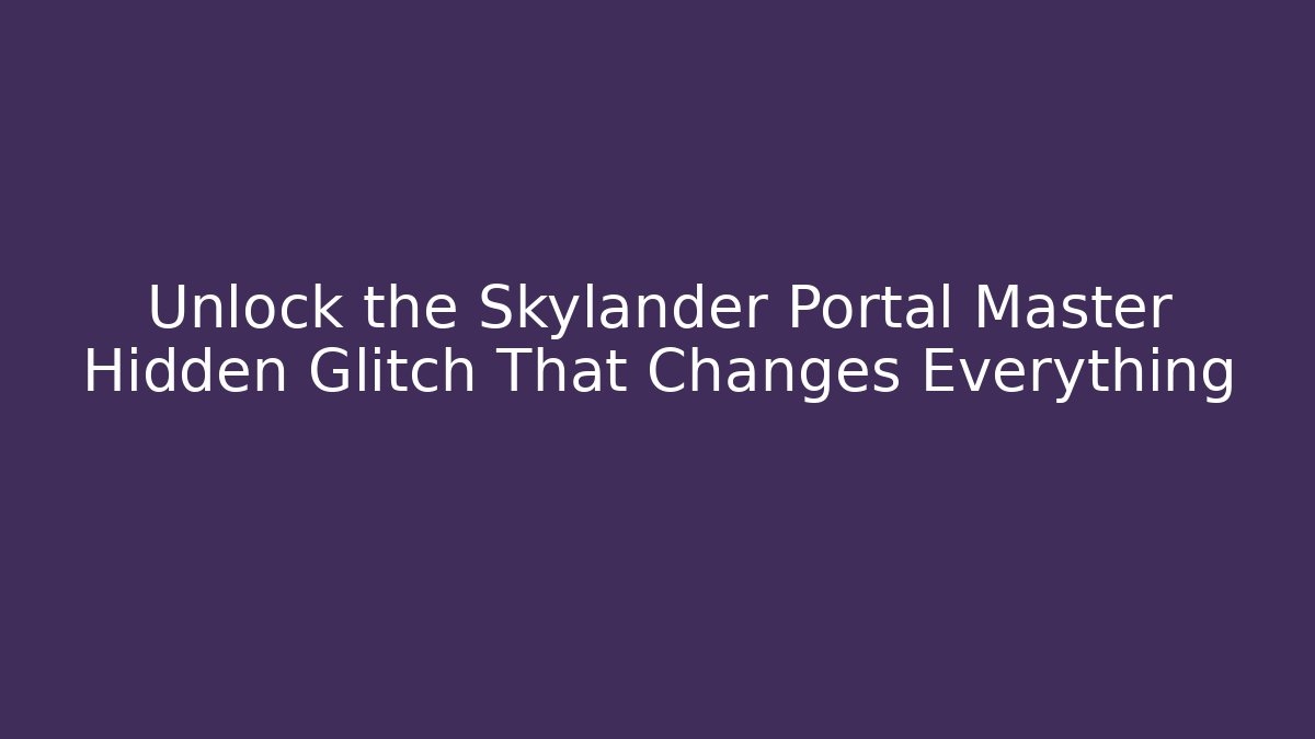 Unlock the Skylander Portal Master Hidden Glitch That Changes Everything - Vintage E-Juice