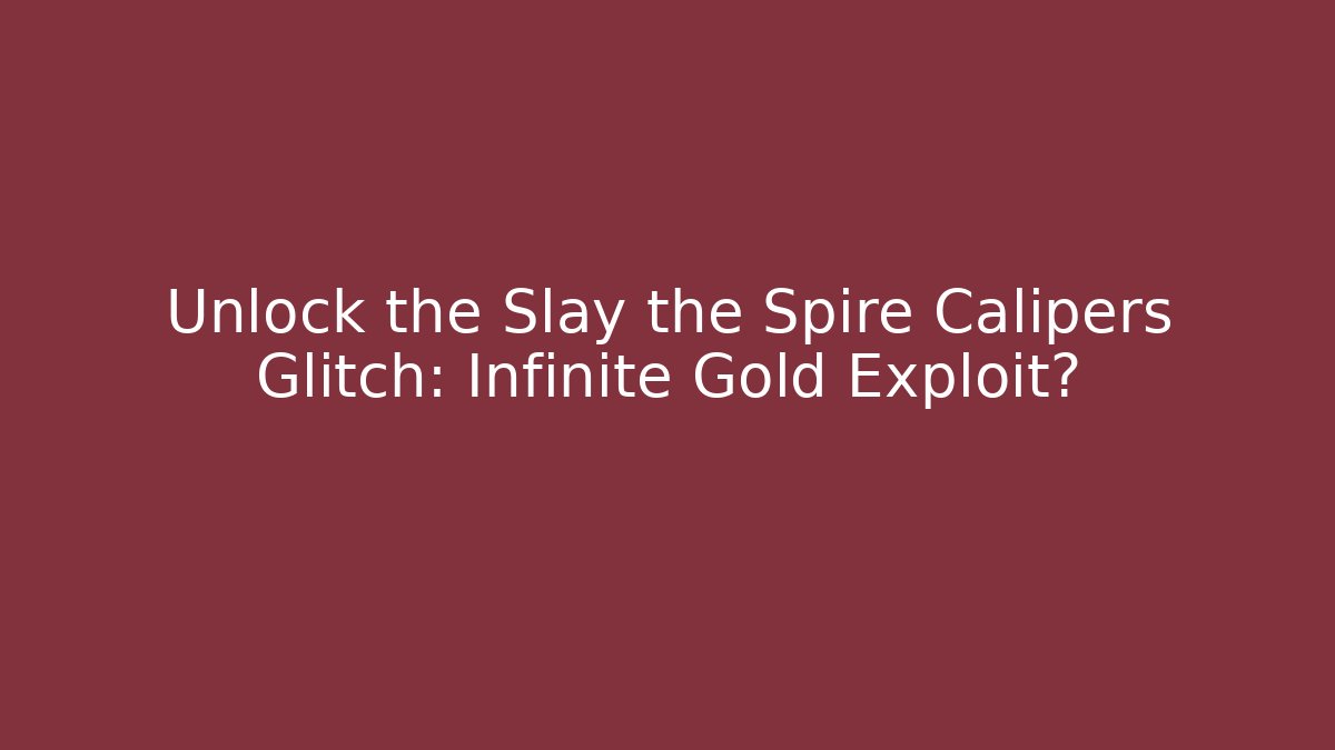 Unlock the Slay the Spire Calipers Glitch: Infinite Gold Exploit?