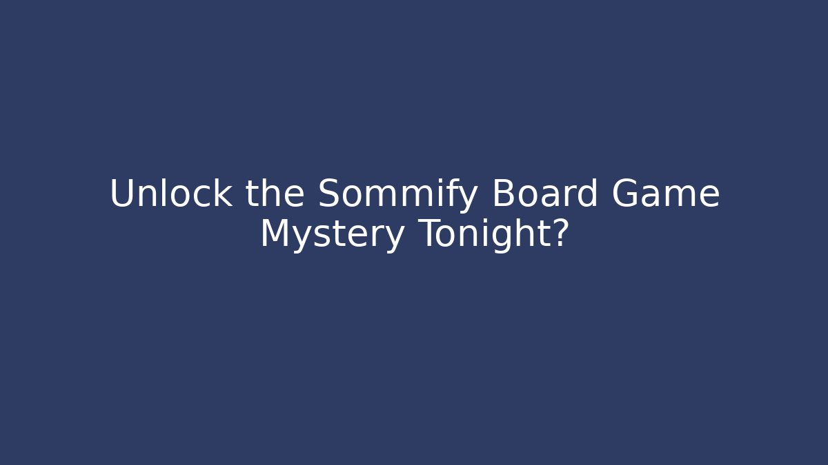 Unlock the Sommify Board Game Mystery Tonight?
