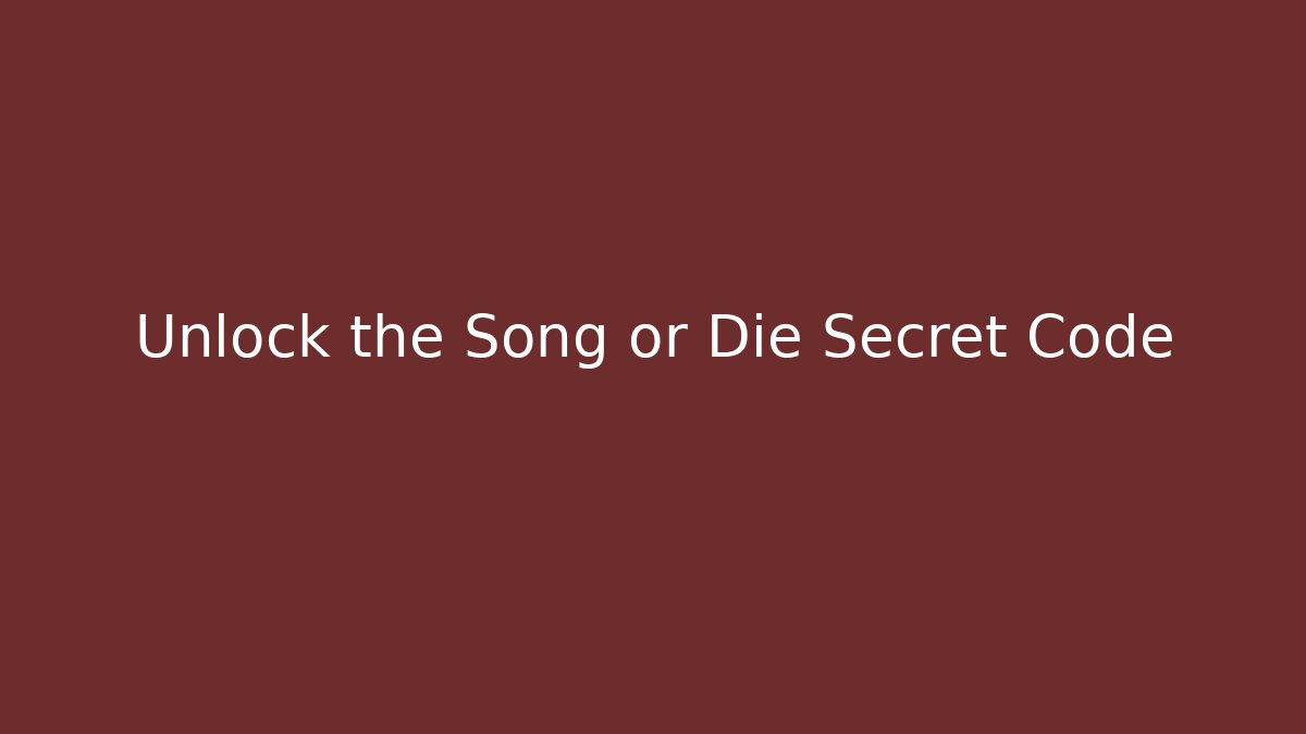 Unlock the Song or Die Secret Code