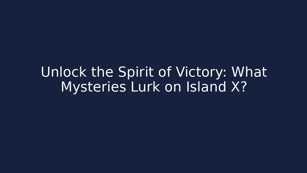 Unlock the Spirit of Victory: What Mysteries Lurk on Island X?