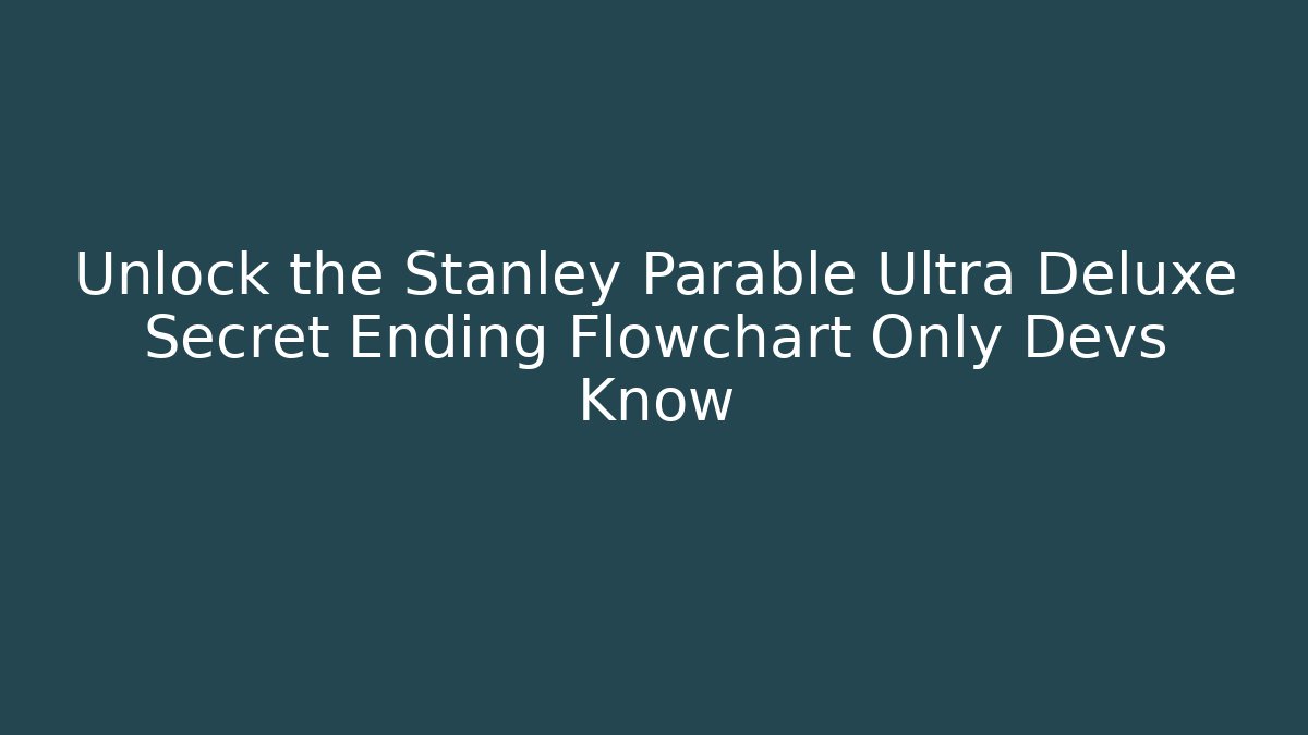 Unlock the Stanley Parable Ultra Deluxe Secret Ending Flowchart Only Devs Know