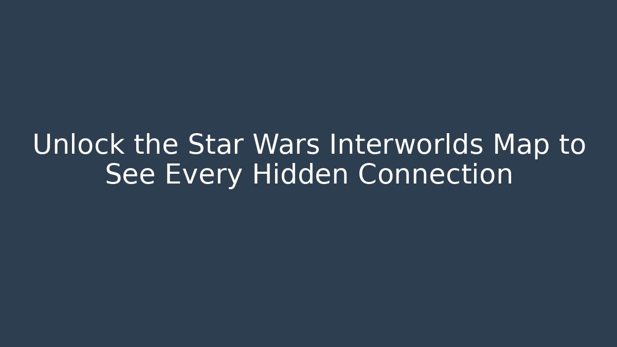 Unlock the Star Wars Interworlds Map to See Every Hidden Connection