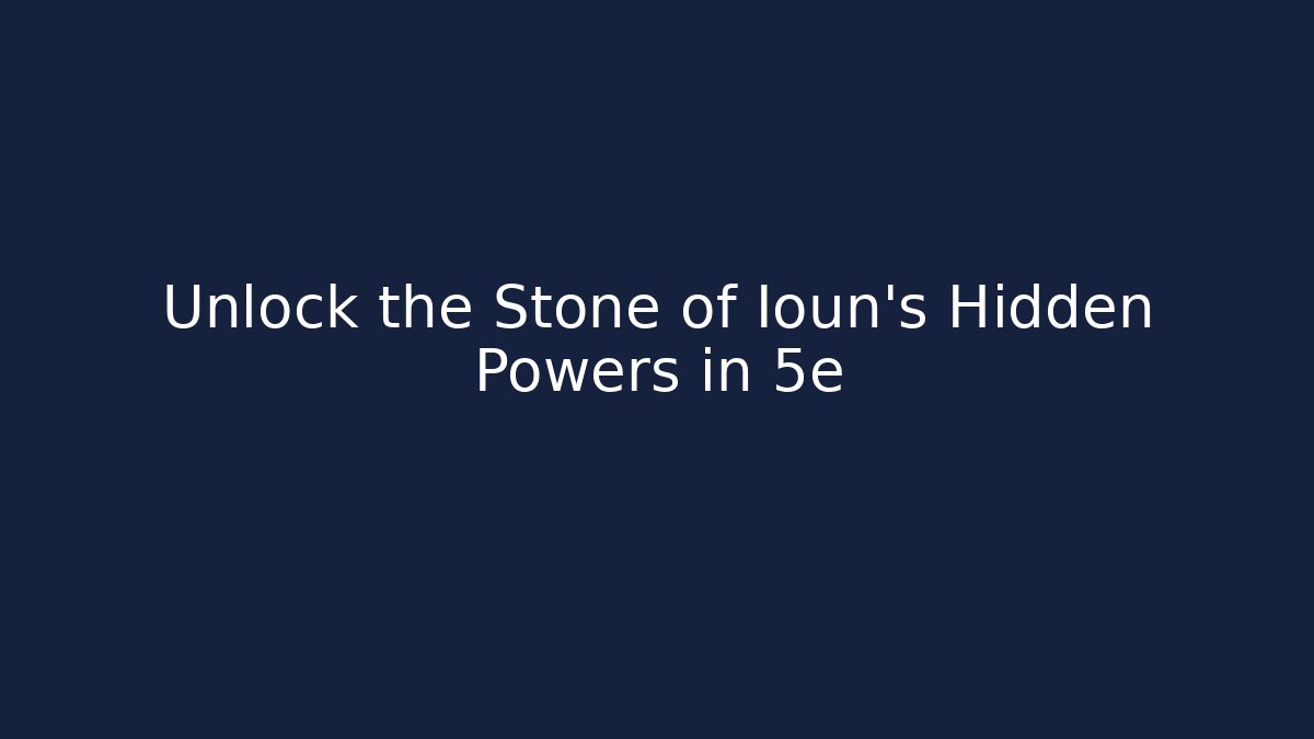 Unlock the Stone of Ioun's Hidden Powers in 5e