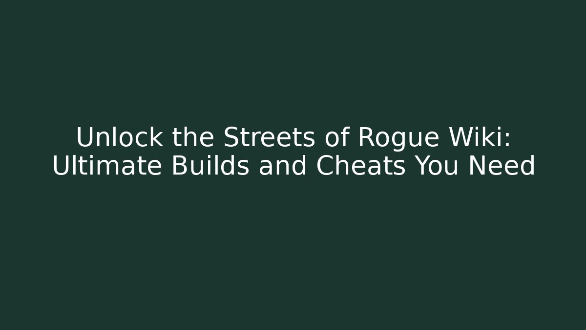 Unlock the Streets of Rogue Wiki: Ultimate Builds and Cheats You Need