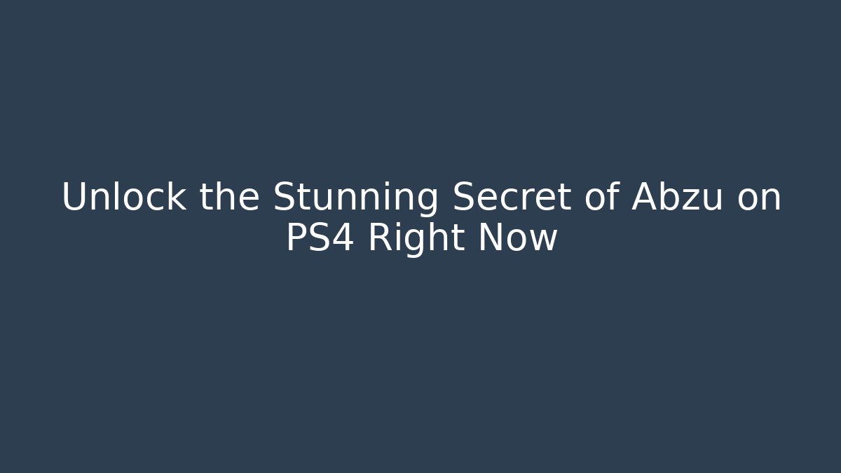 Unlock the Stunning Secret of Abzu on PS4 Right Now