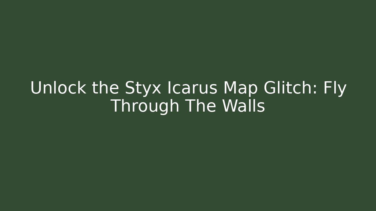 Unlock the Styx Icarus Map Glitch: Fly Through The Walls