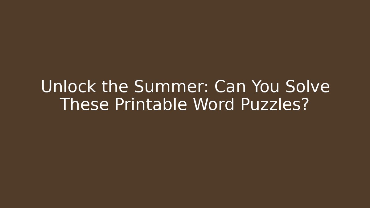 Unlock the Summer: Can You Solve These Printable Word Puzzles?
