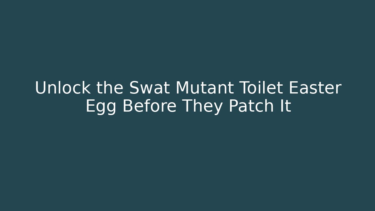 Unlock the Swat Mutant Toilet Easter Egg Before They Patch It